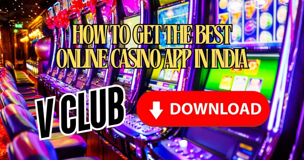 V Club App Download: How to Get the Best Online Casino App in India