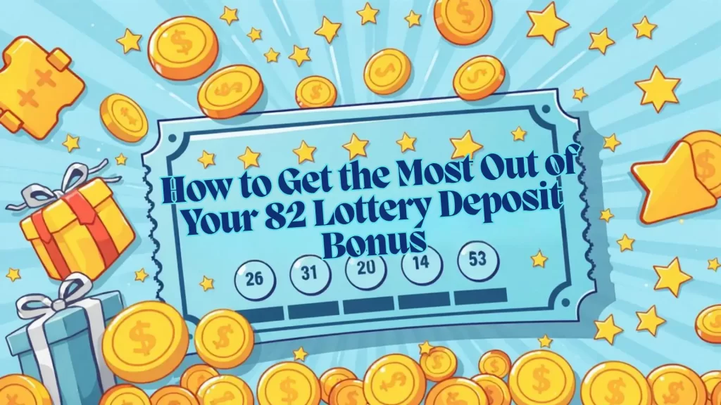 hwo to get the most out of your 82 lottery login deposit bonus