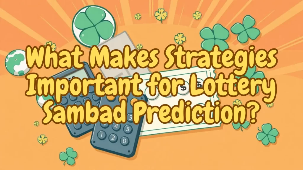 What Makes Strategies Important for Lottery Sambad Prediction?