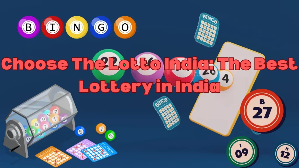 Choose The Lotto India: The Best Lottery in India